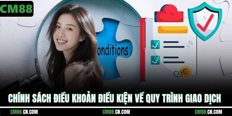 Chính sách điều khoản điều kiện về quy trình giao dịch