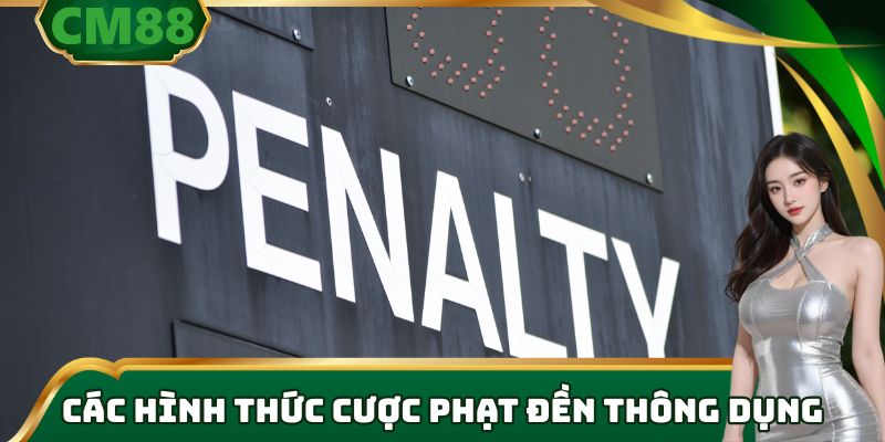 Các hình thức cược phạt đền thông dụng